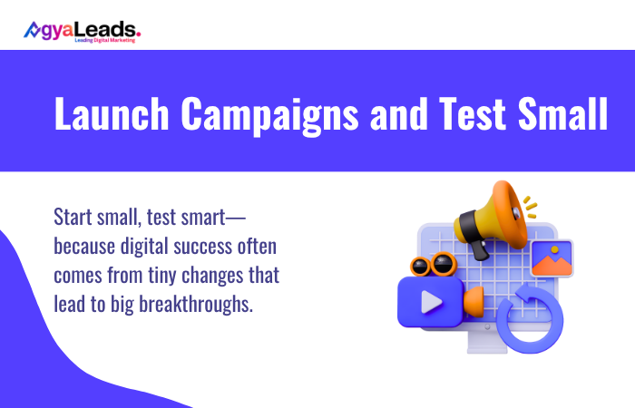 Launch Campaigns and Test Small