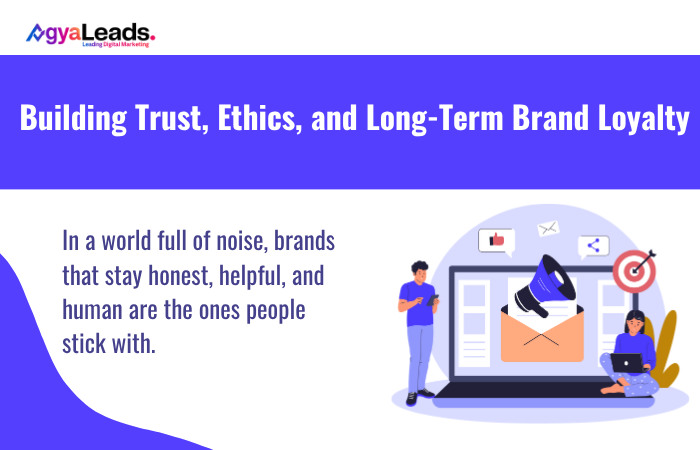 Building Trust, Ethics, and Long-Term Brand Loyalty